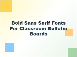 Bold Sans Serif Fonts for Classroom Bulletin Boards