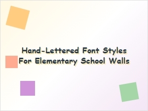 Fun Hand-Lettered Font Styles for Elementary School Classroom Walls