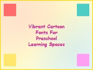 Vibrant Cartoon Fonts for Preschool Learning Spaces and Fun Classroom Decor