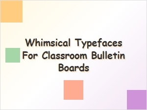 Whimsical Typefaces for Classroom Bulletin Boards That Spark Joy