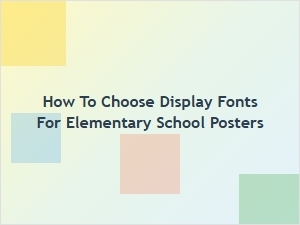 Best Display Fonts for Elementary School Posters by Grade Level